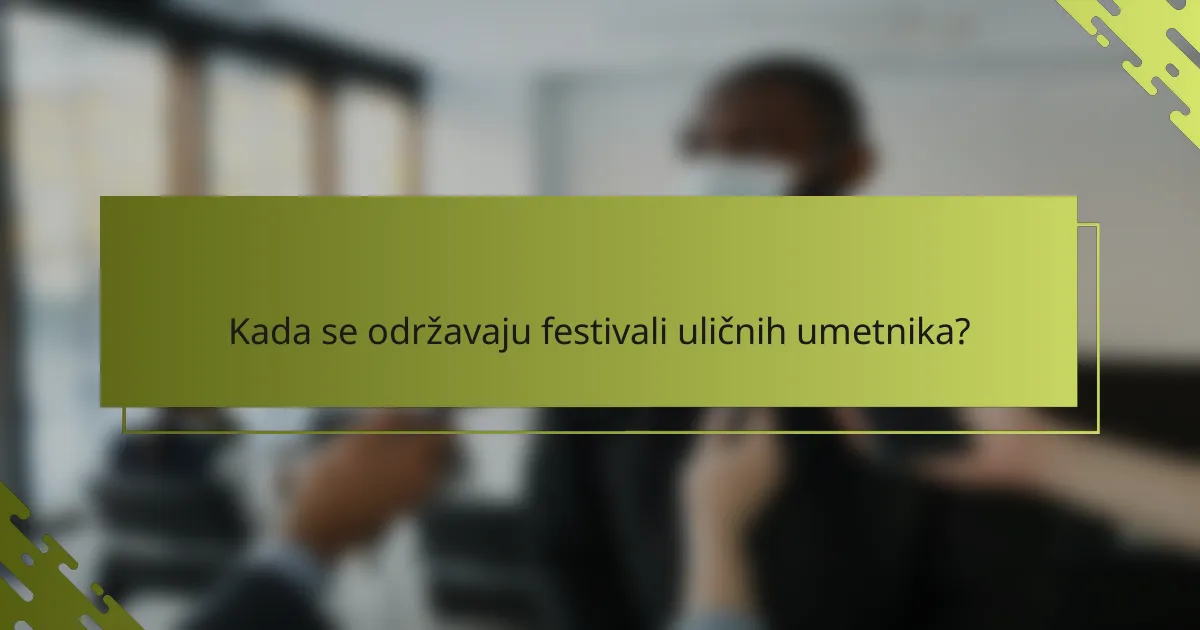 Kada se održavaju festivali uličnih umetnika?