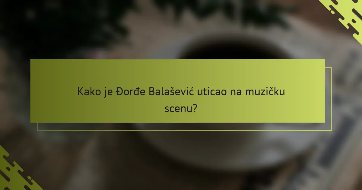Kako je Đorđe Balašević uticao na muzičku scenu?