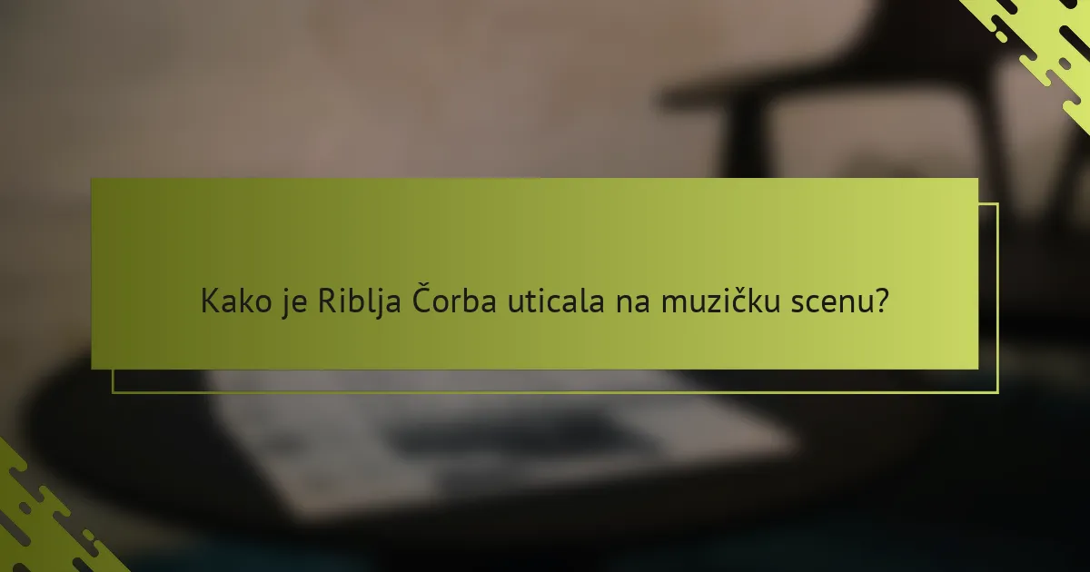 Kako je Riblja Čorba uticala na muzičku scenu?