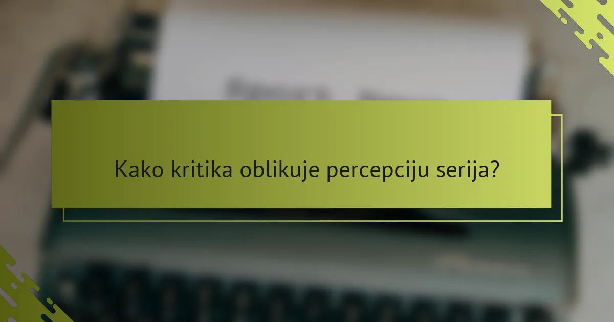Kako kritika oblikuje percepciju serija?