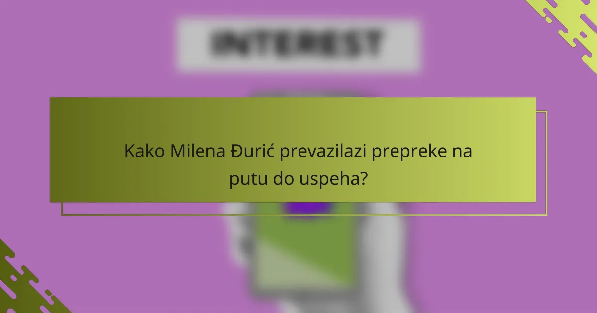 Kako Milena Đurić prevazilazi prepreke na putu do uspeha?
