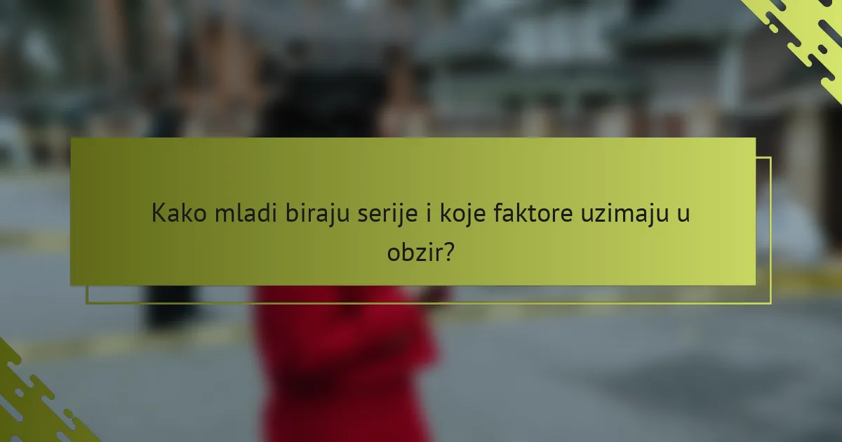 Kako mladi biraju serije i koje faktore uzimaju u obzir?