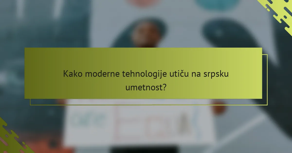 Kako moderne tehnologije utiču na srpsku umetnost?