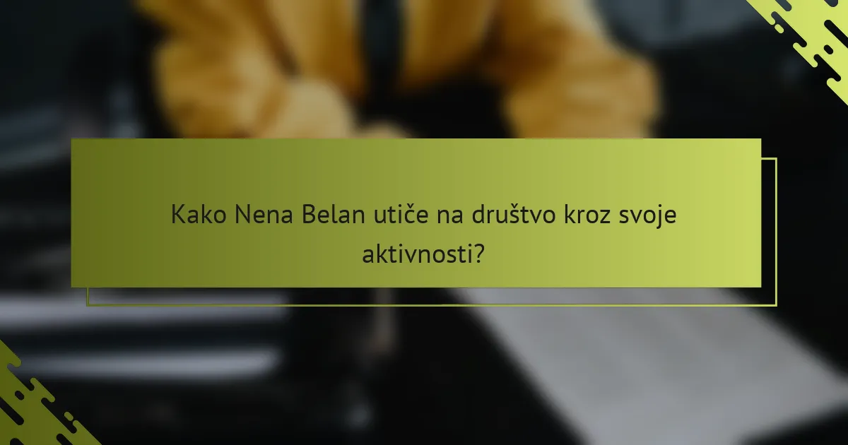 Kako Nena Belan utiče na društvo kroz svoje aktivnosti?