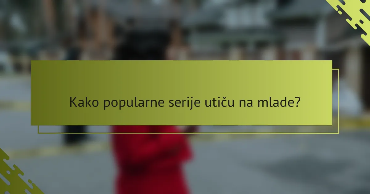 Kako popularne serije utiču na mlade?