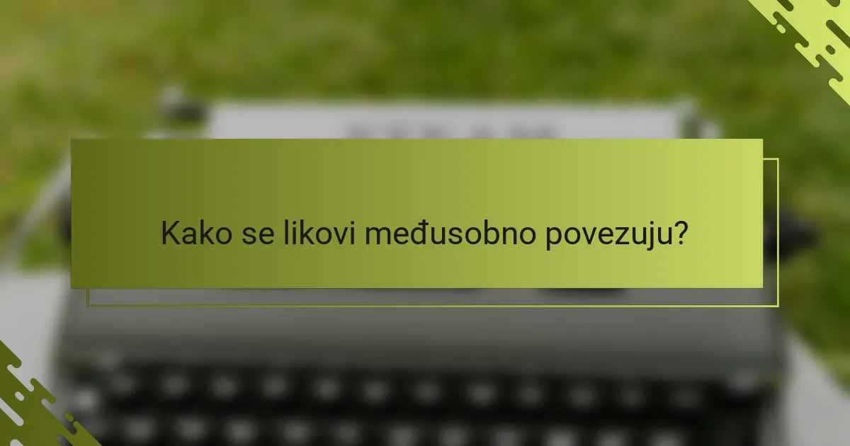 Kako se likovi međusobno povezuju?