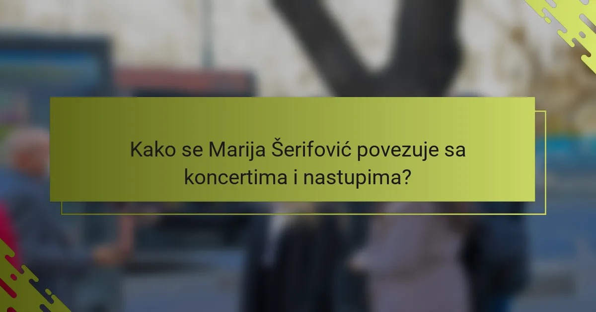 Kako se Marija Šerifović povezuje sa koncertima i nastupima?