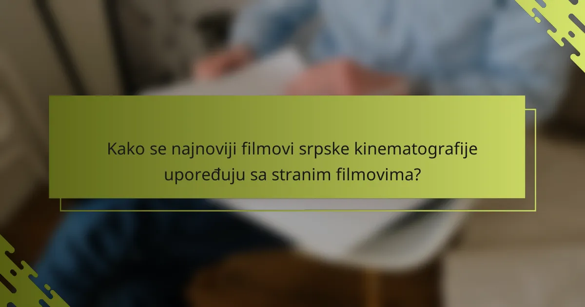 Kako se najnoviji filmovi srpske kinematografije upoređuju sa stranim filmovima?