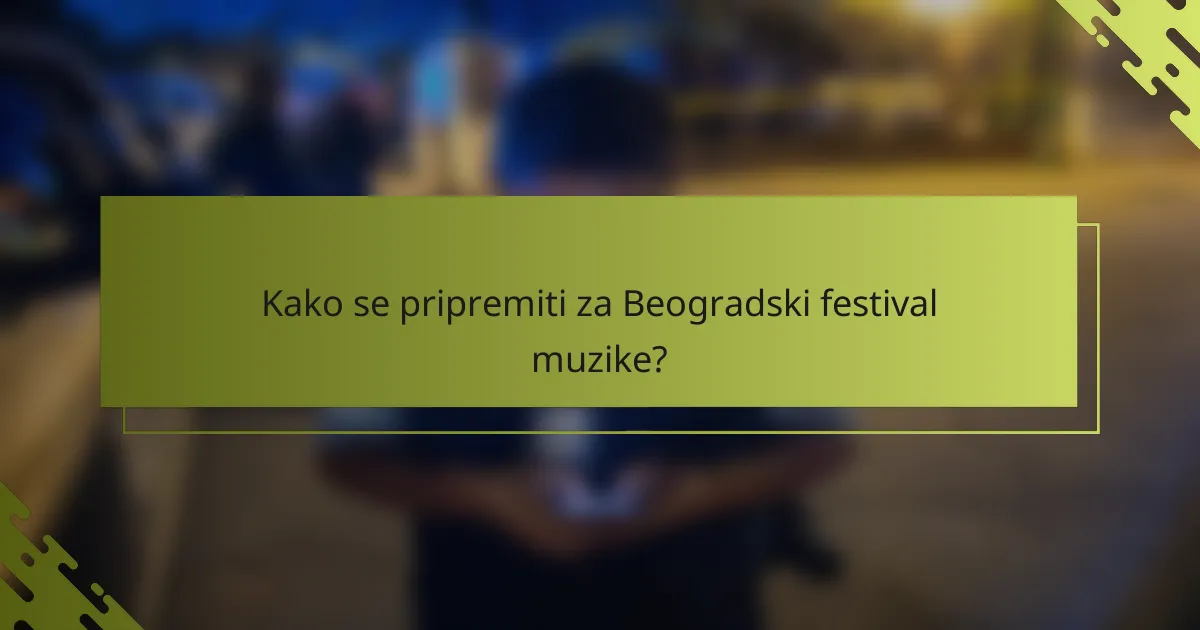 Kako se pripremiti za Beogradski festival muzike?