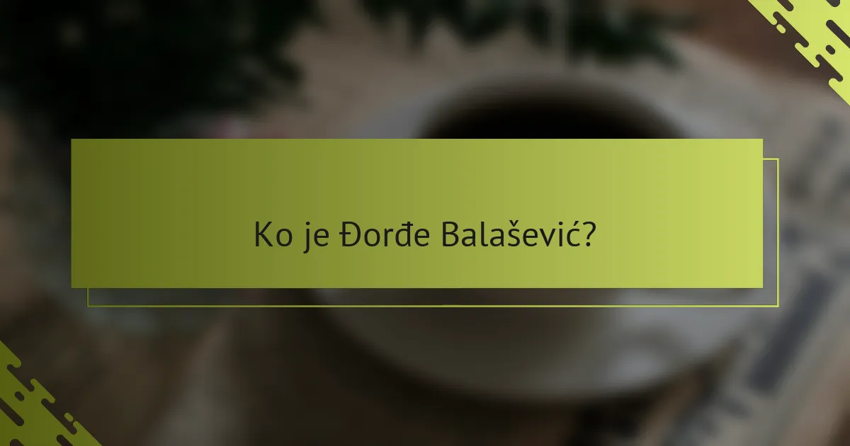 Ko je Đorđe Balašević?