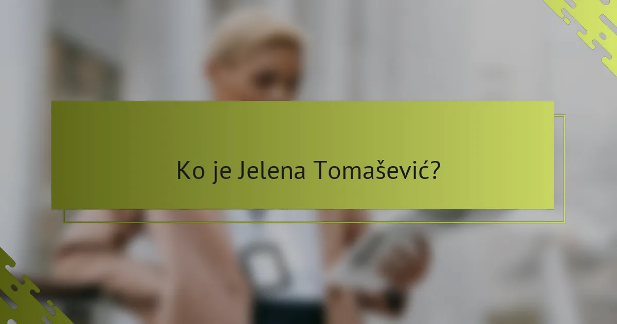 Ko je Jelena Tomašević?