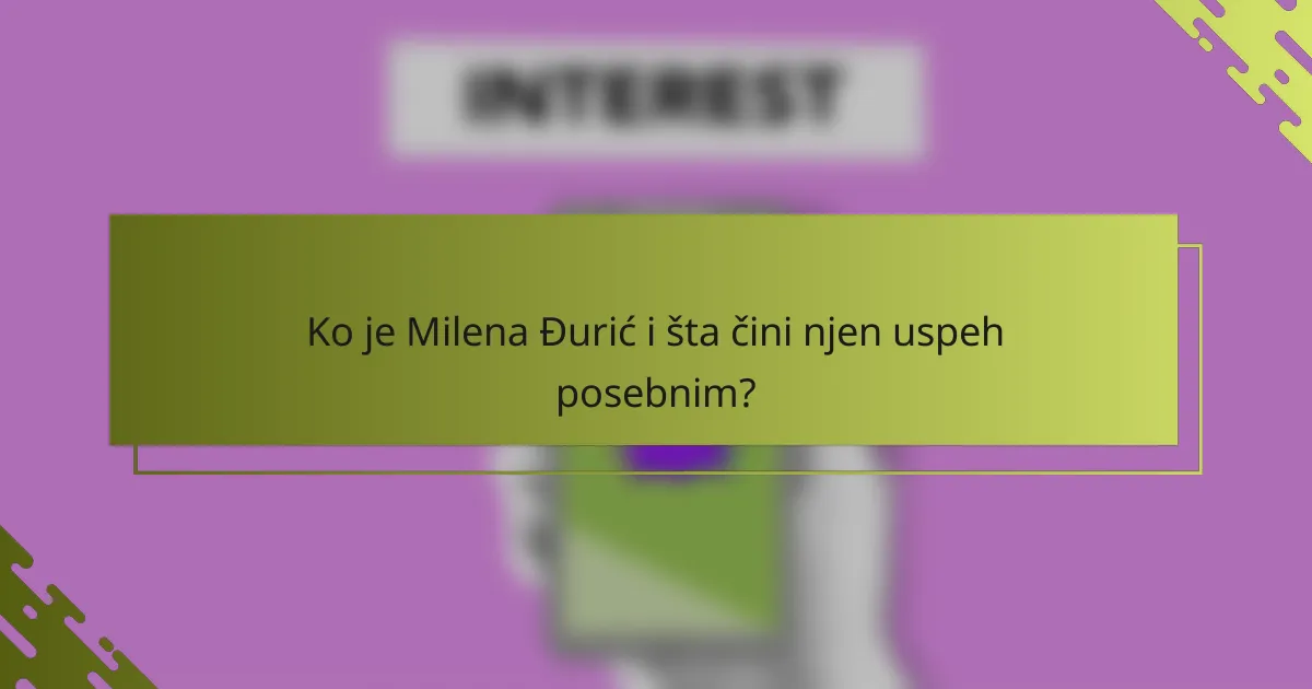 Ko je Milena Đurić i šta čini njen uspeh posebnim?