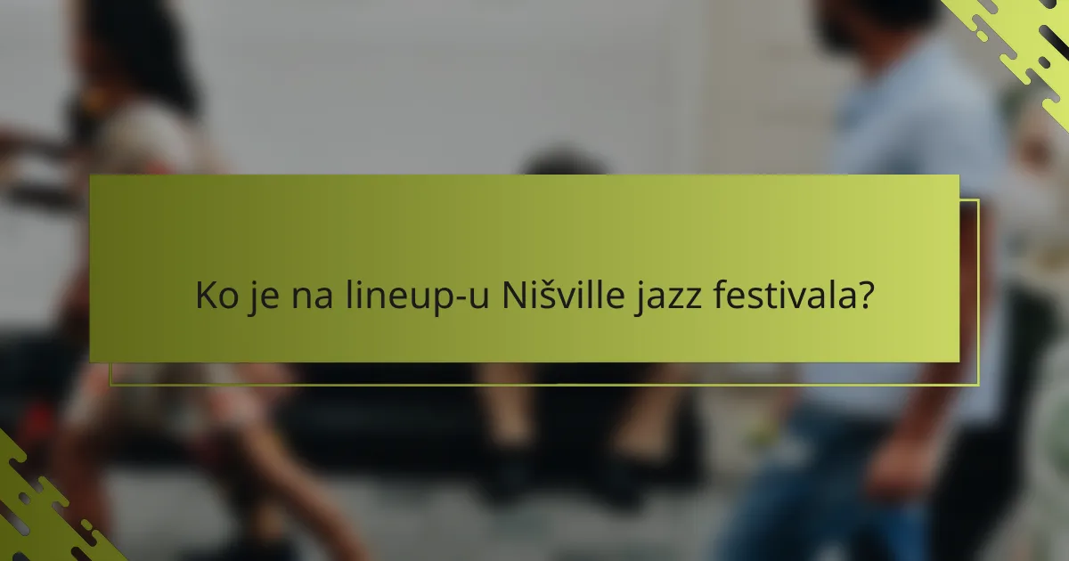 Ko je na lineup-u Nišville jazz festivala?