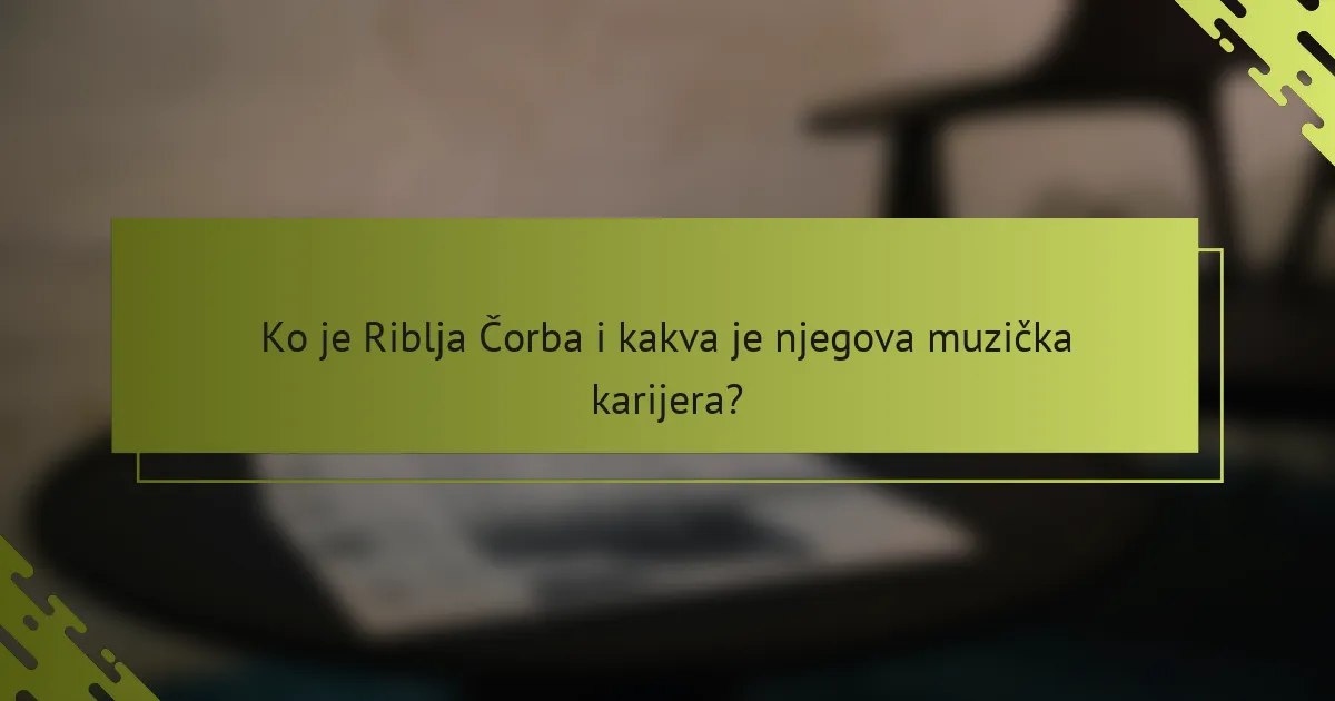 Ko je Riblja Čorba i kakva je njegova muzička karijera?