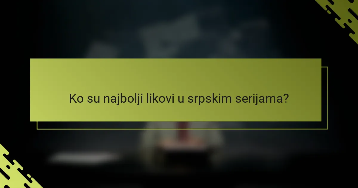 Ko su najbolji likovi u srpskim serijama?