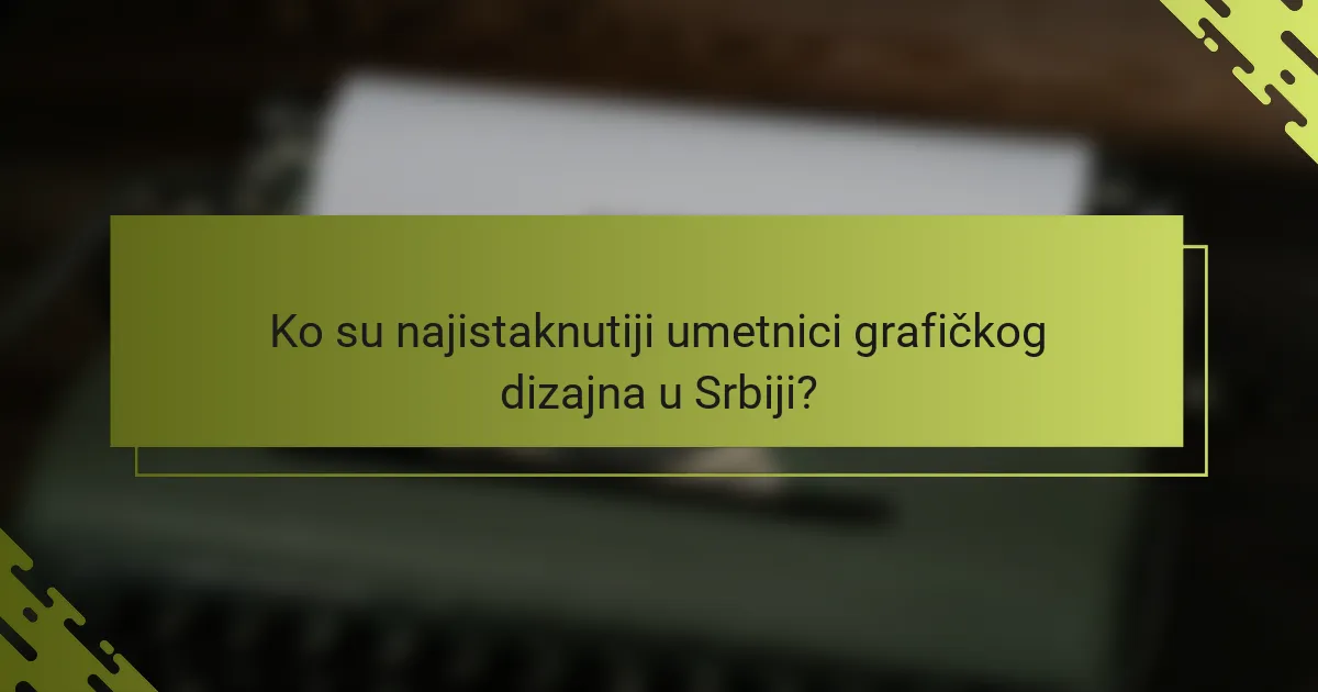 Ko su najistaknutiji umetnici grafičkog dizajna u Srbiji?