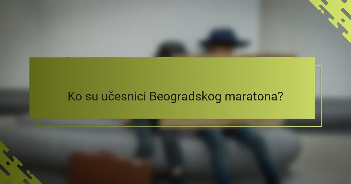 Ko su učesnici Beogradskog maratona?