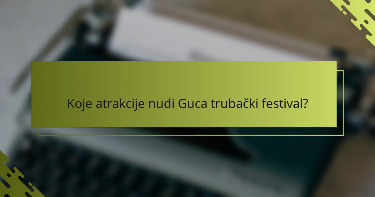 Koje atrakcije nudi Guca trubački festival?
