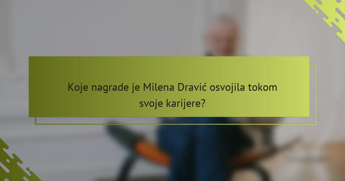 Koje nagrade je Milena Dravić osvojila tokom svoje karijere?