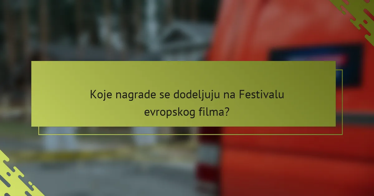 Koje nagrade se dodeljuju na Festivalu evropskog filma?