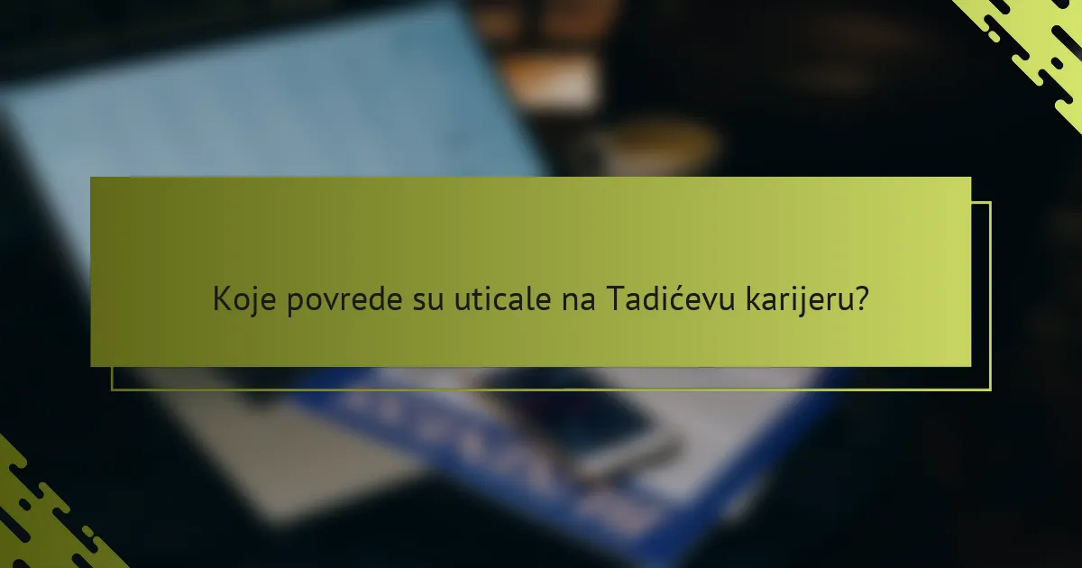 Koje povrede su uticale na Tadićevu karijeru?