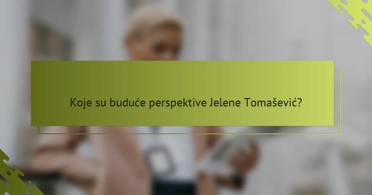 Koje su buduće perspektive Jelenе Tomašević?
