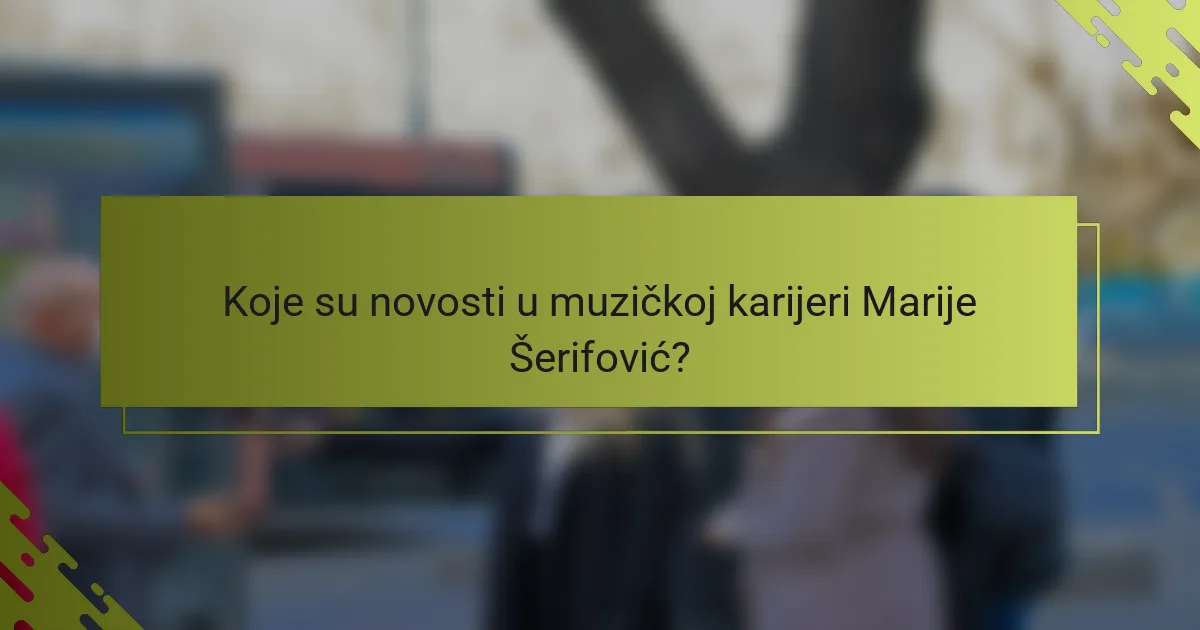 Koje su novosti u muzičkoj karijeri Marije Šerifović?