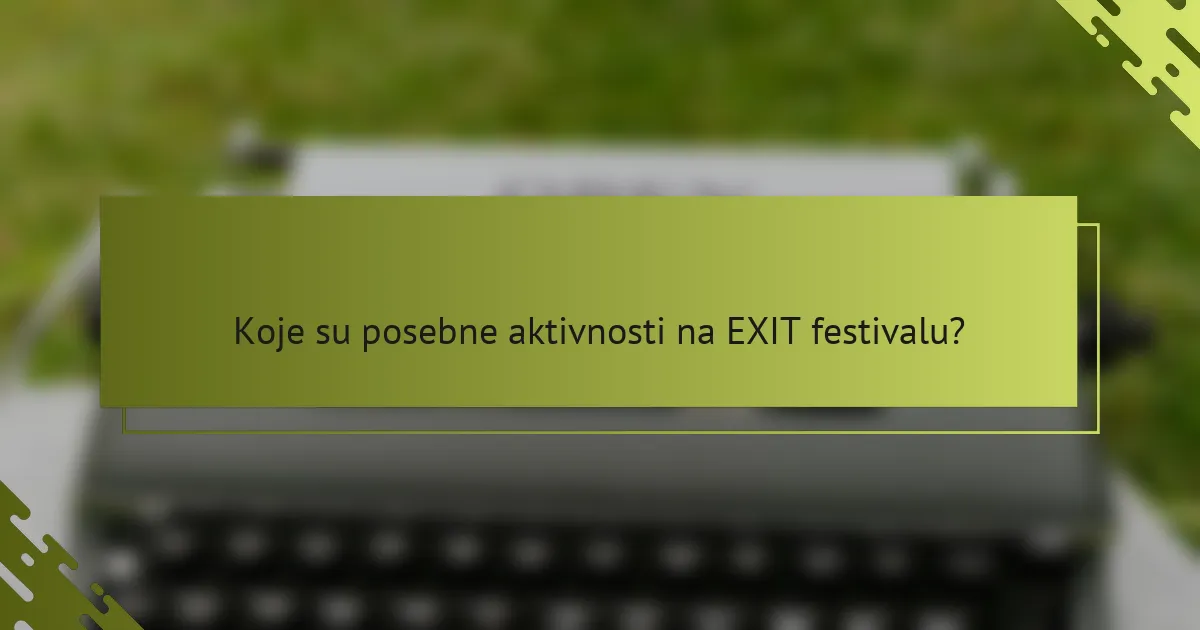 Koje su posebne aktivnosti na EXIT festivalu?