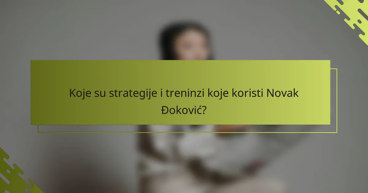 Koje su strategije i treninzi koje koristi Novak Đoković?