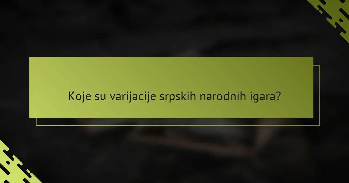 Koje su varijacije srpskih narodnih igara?