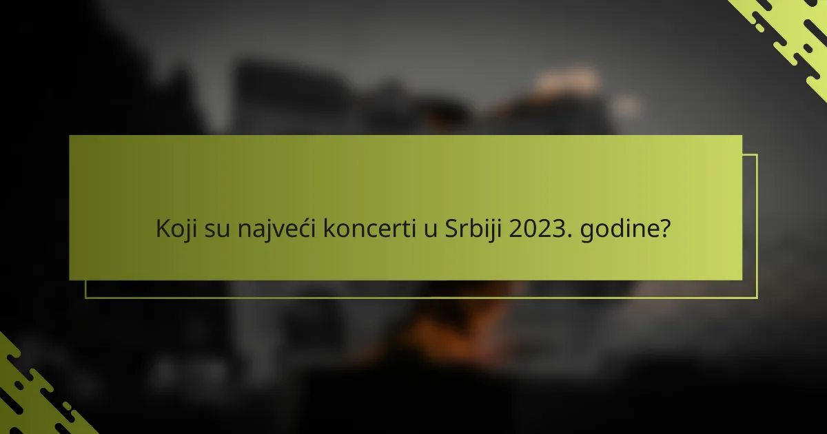 Koji su najveći koncerti u Srbiji 2023. godine?
