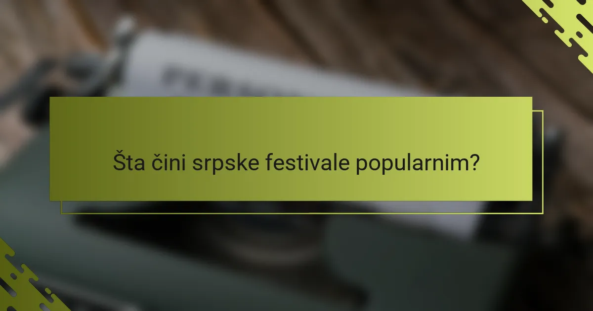 Šta čini srpske festivale popularnim?