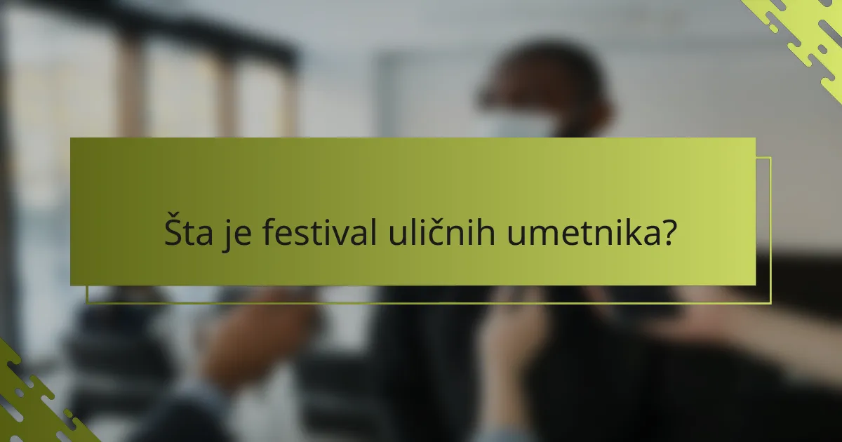 Šta je festival uličnih umetnika?