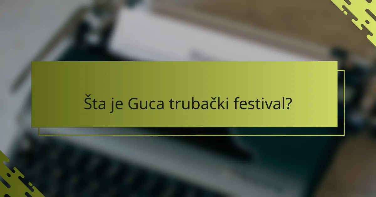 Šta je Guca trubački festival?