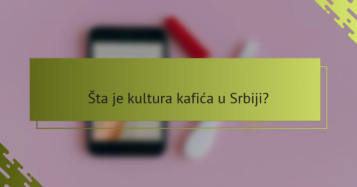 Šta je kultura kafića u Srbiji?