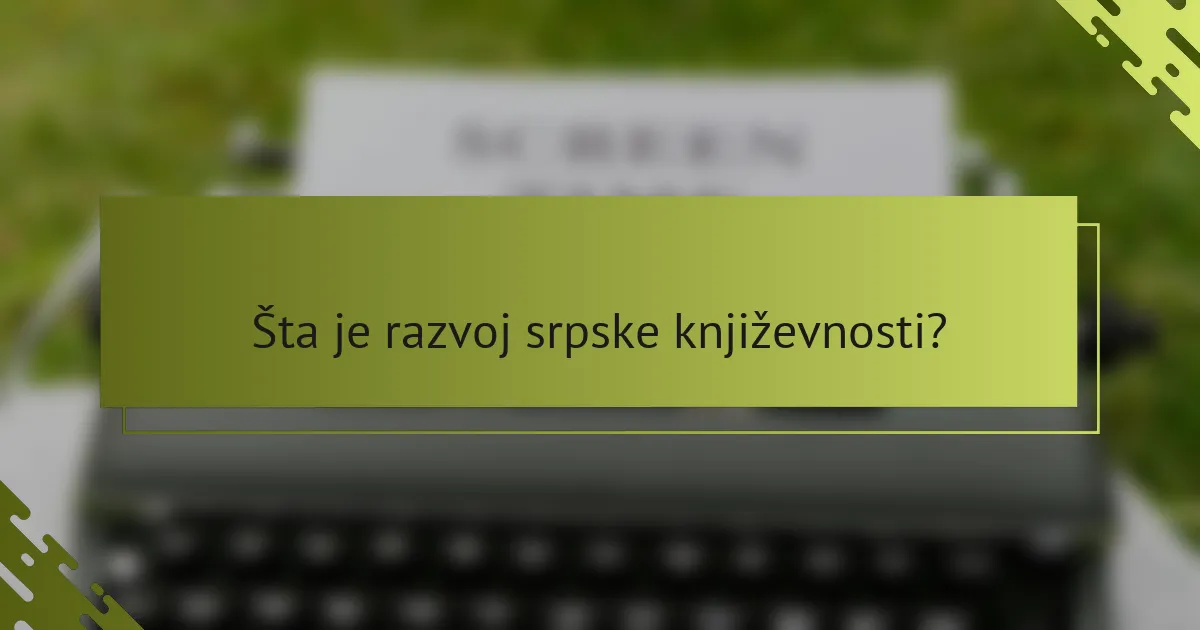 Šta je razvoj srpske književnosti?