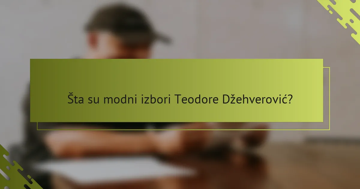 Šta su modni izbori Teodore Džehverović?
