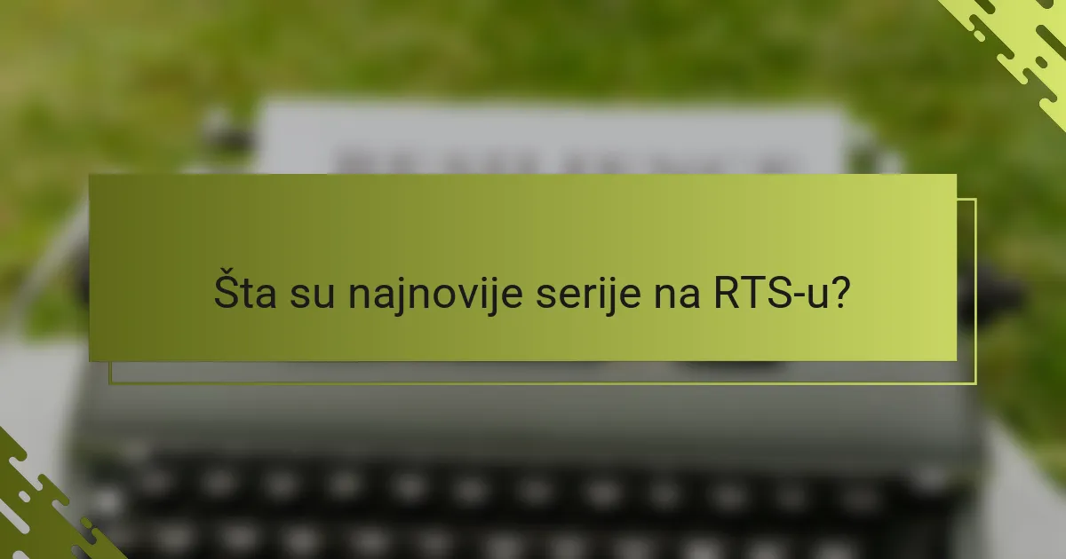 Šta su najnovije serije na RTS-u?