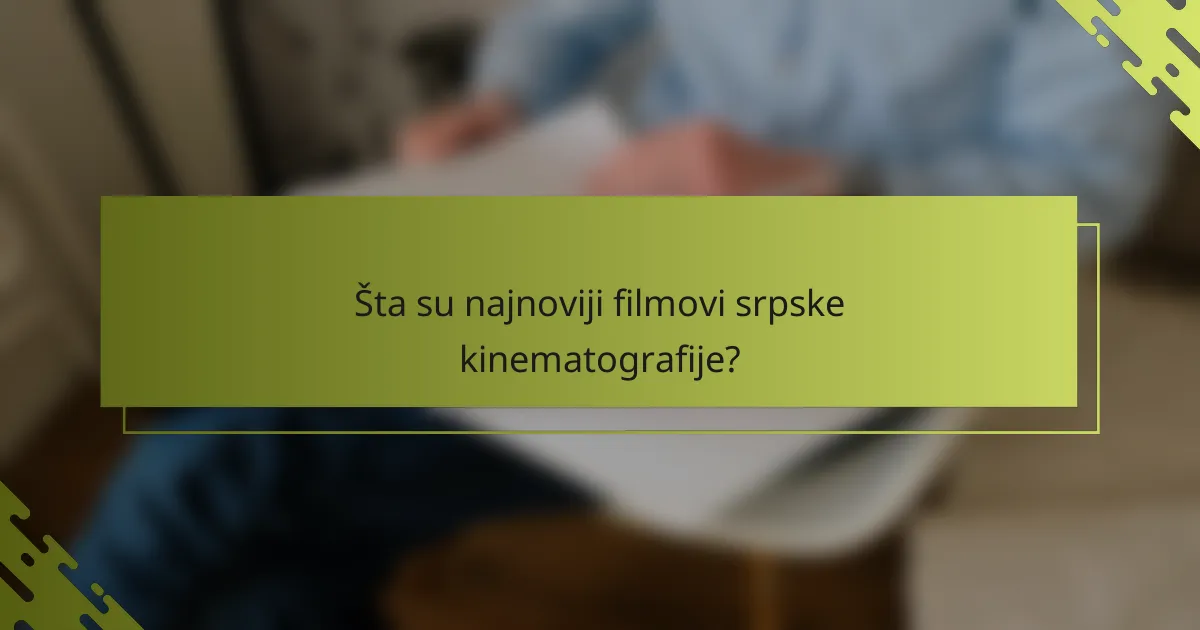 Šta su najnoviji filmovi srpske kinematografije?