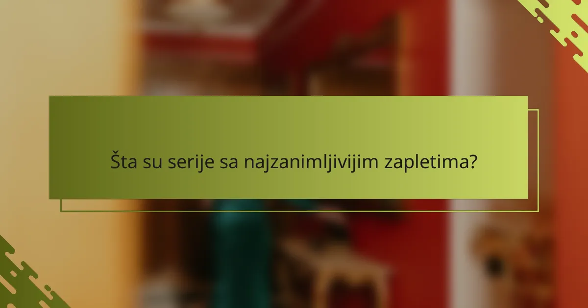 Šta su serije sa najzanimljivijim zapletima?