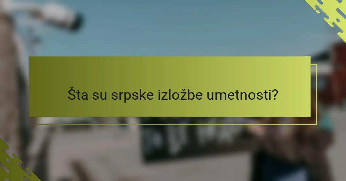 Šta su srpske izložbe umetnosti?