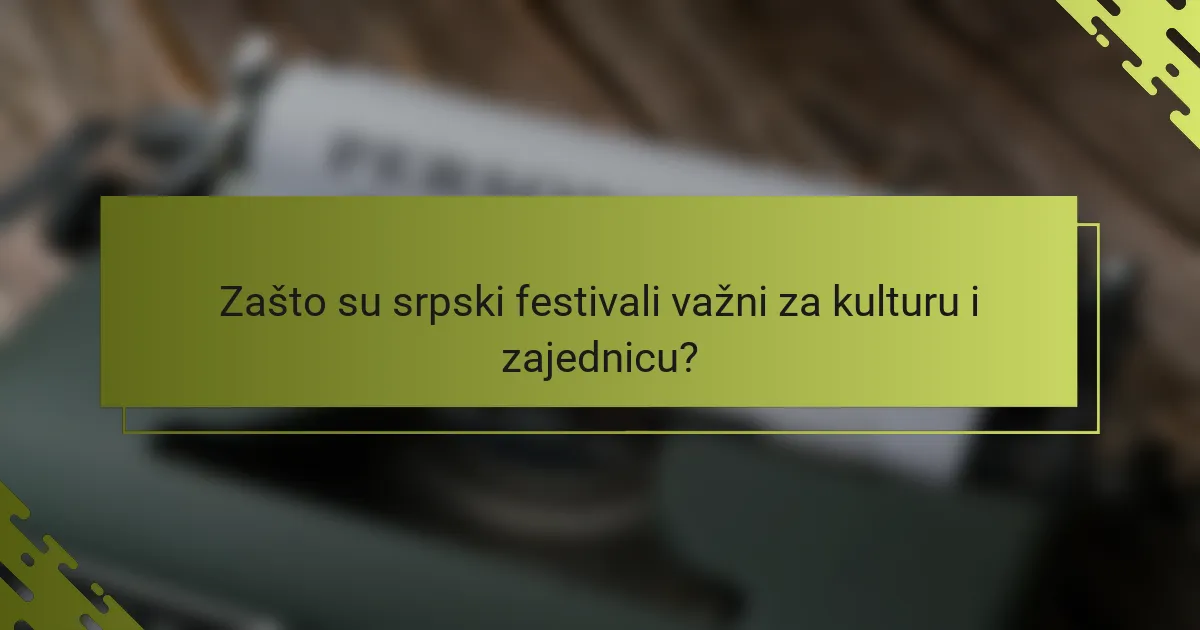 Zašto su srpski festivali važni za kulturu i zajednicu?